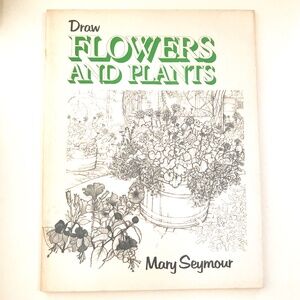 Draw Flowers and Plants by Mary Seymour